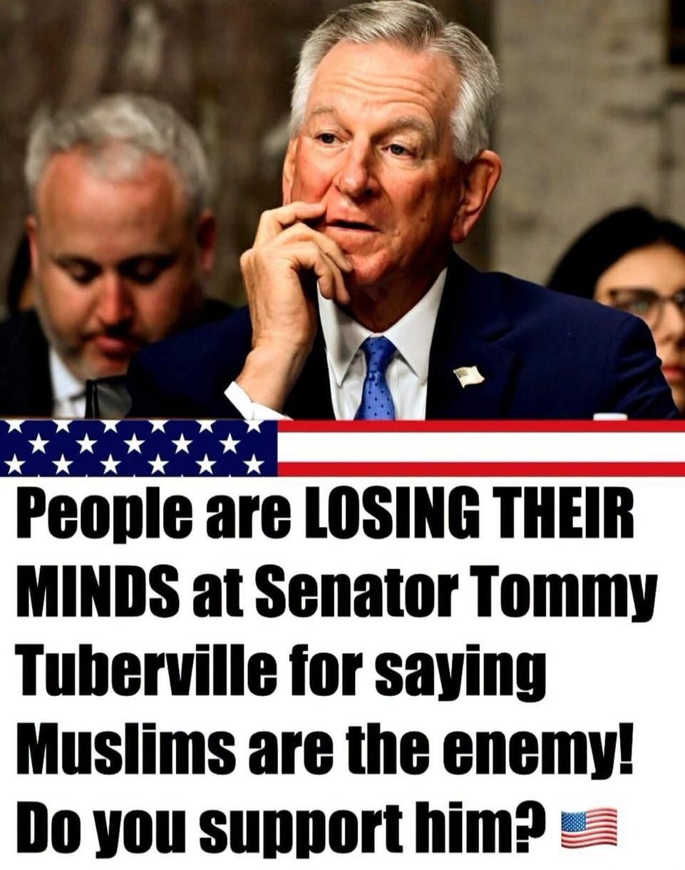 People are LOSING THEIR MINDS at Senator Tommy Tuberville for saying Muslims are the enemy! Do you support him?