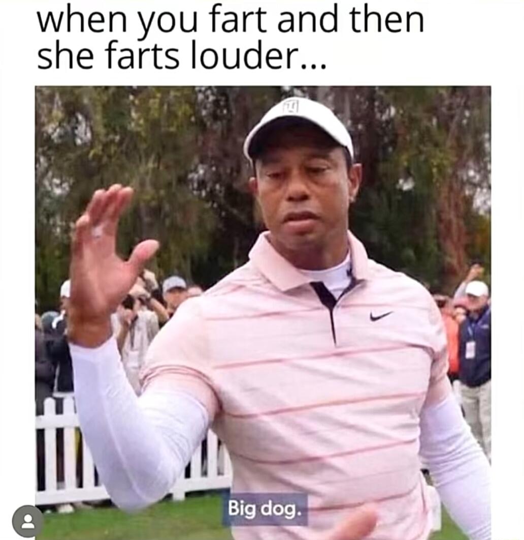 when you fart and then she farts louder