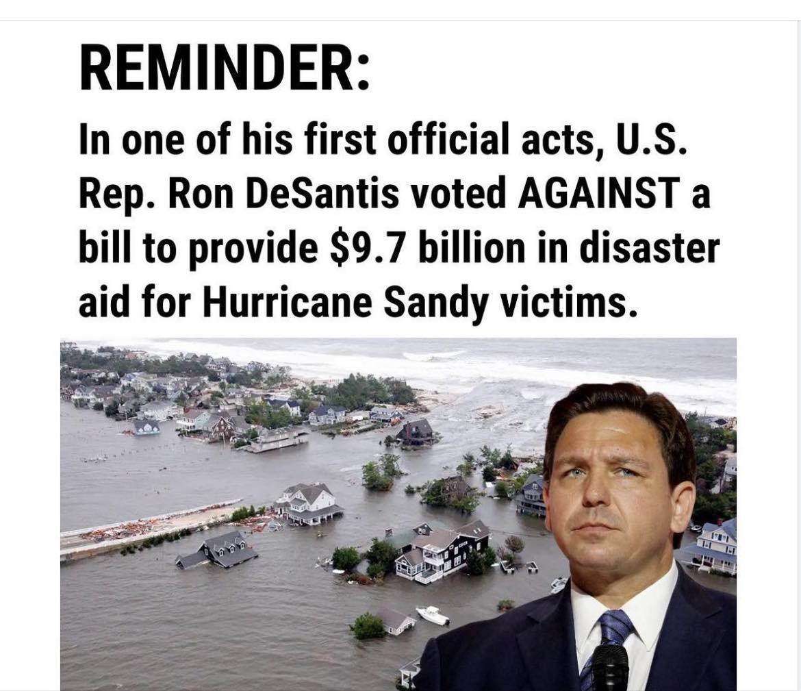 REMINDER In one of his first official acts US Rep Ron DeSantis voted AGAINST a bill to provide 97 billion in disaster aid for Hurricane Sandy victims