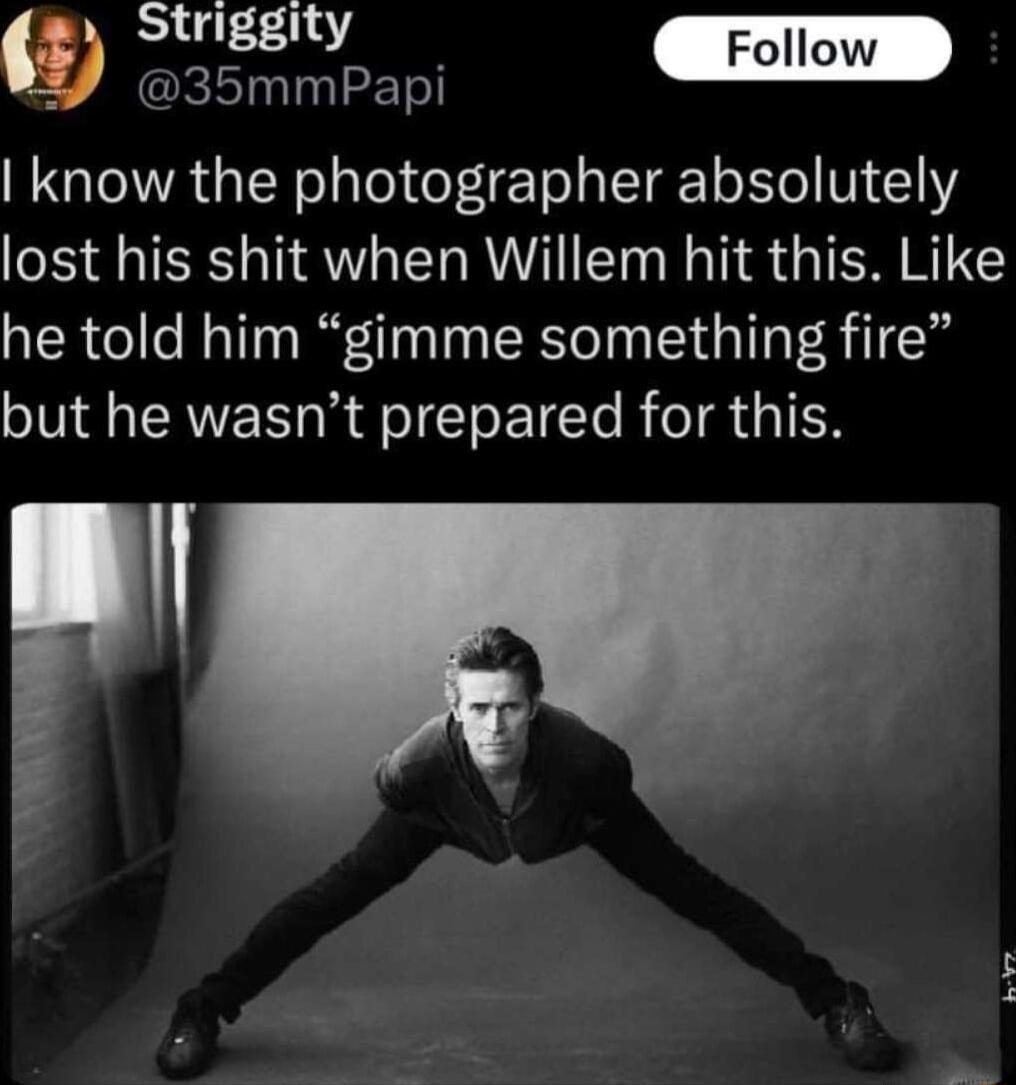 P RISTnTaaETe know the photographer absolutely lost his shit when Willem hit this Like he told him gimme something fire but he wasnt prepared for this I
