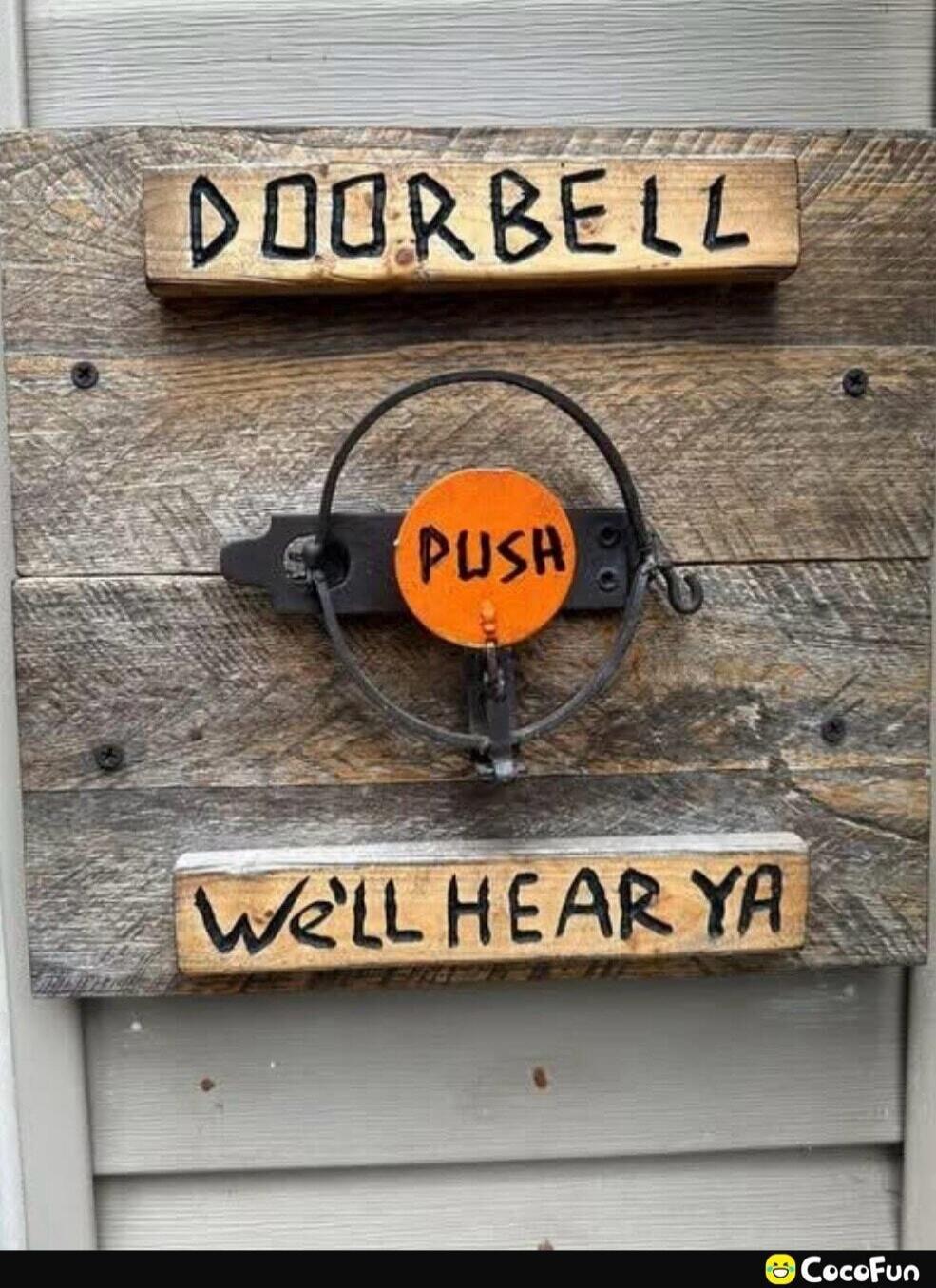 DOORBELL PUSH WE'LL HEAR YA