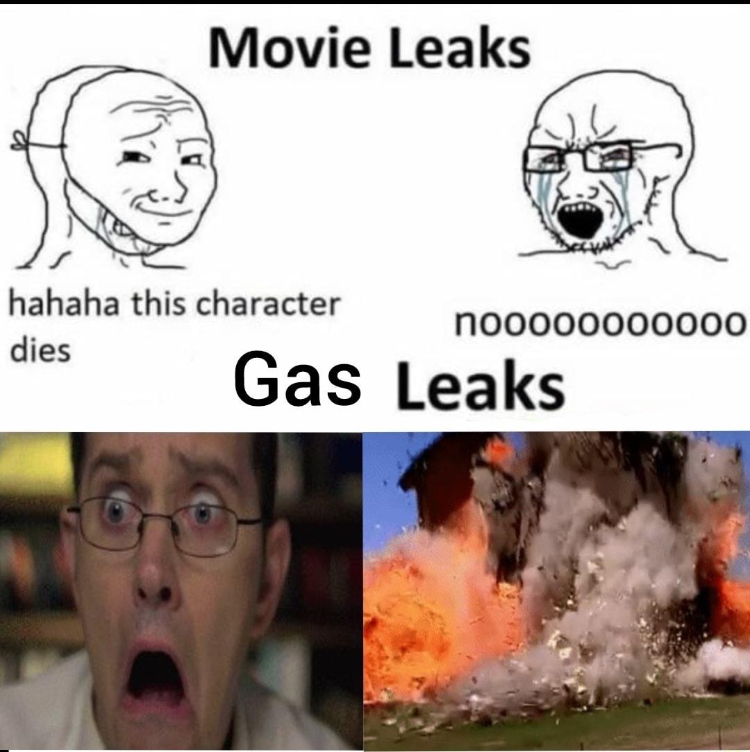 Movie Leaks hahaha this character Nnoooo0000000 dies Gas Leaks