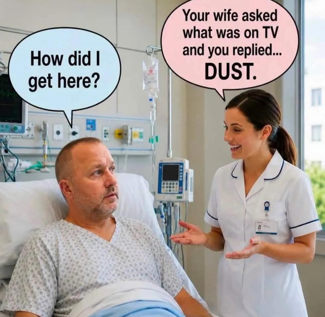 How did I get here? Your wife asked what was on TV and you replied... DUST.