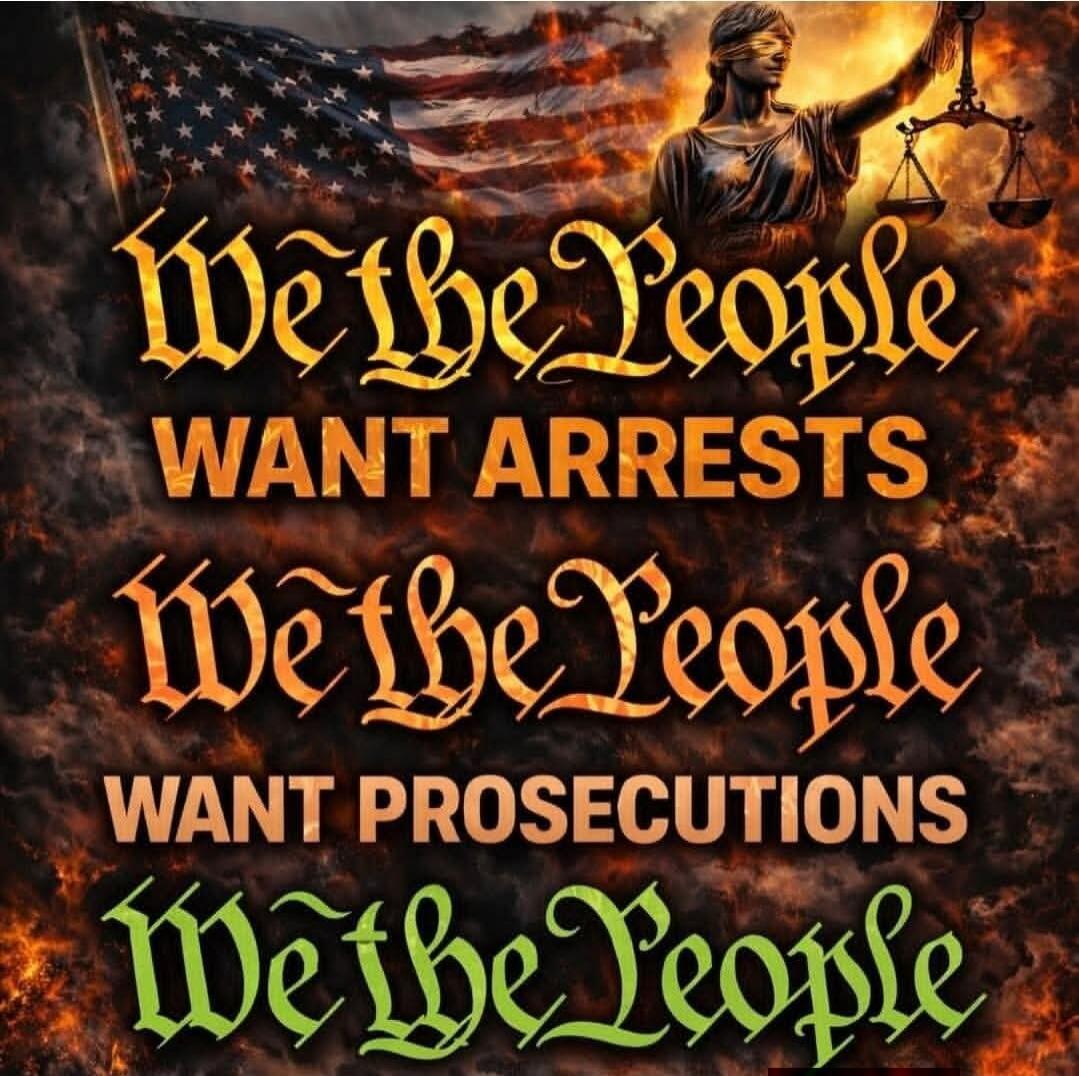 We the People
WANT ARRESTS
We the People
WANT PROSECUTIONS
We the People