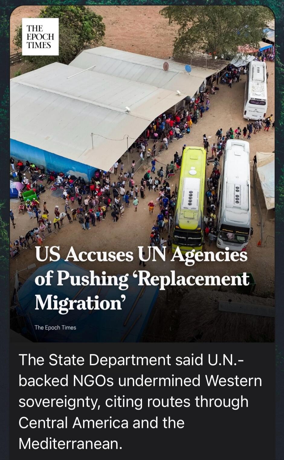 THE EPOCH TIMES US Accuses UN Agencies of Pushing 'Replacement Migration' The State Department said U.N.-backed NGOs undermined Western sovereignty, citing routes through Central America and the Mediterranean.