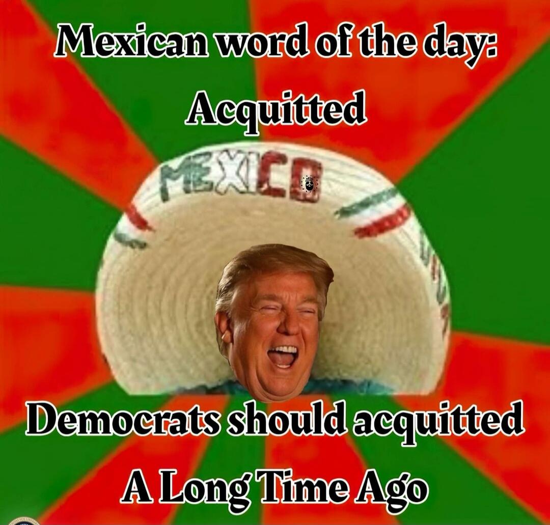 Mexican word of the day: Acquitted
Democrats should acquitted
A Long Time Ago