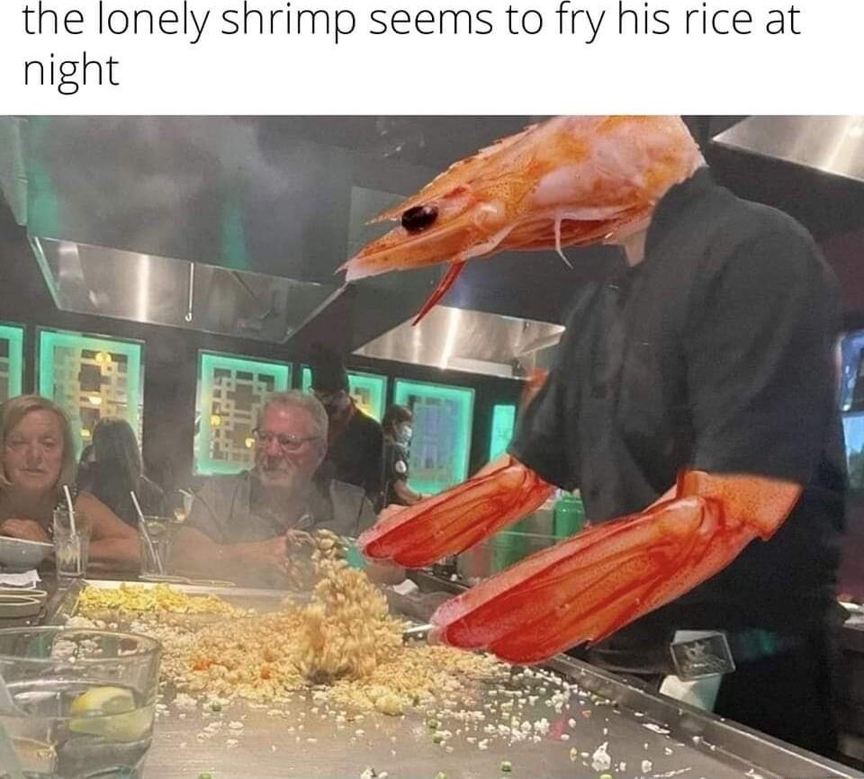 the lonely shrimp seems to fry his rice at night