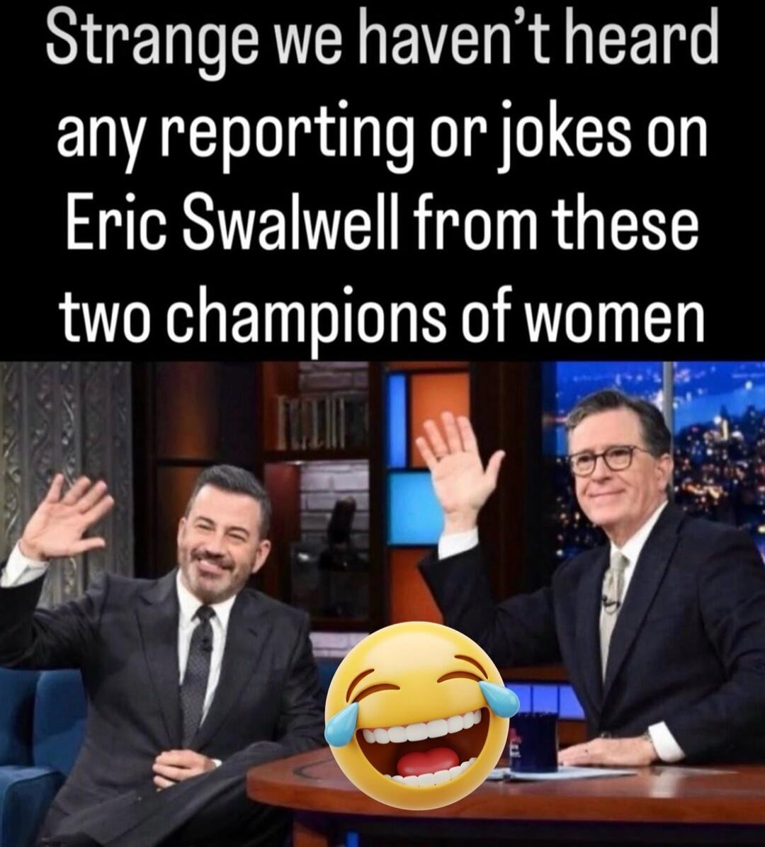 Strange we haven't heard any reporting or jokes on Eric Swalwell from these two champions of women