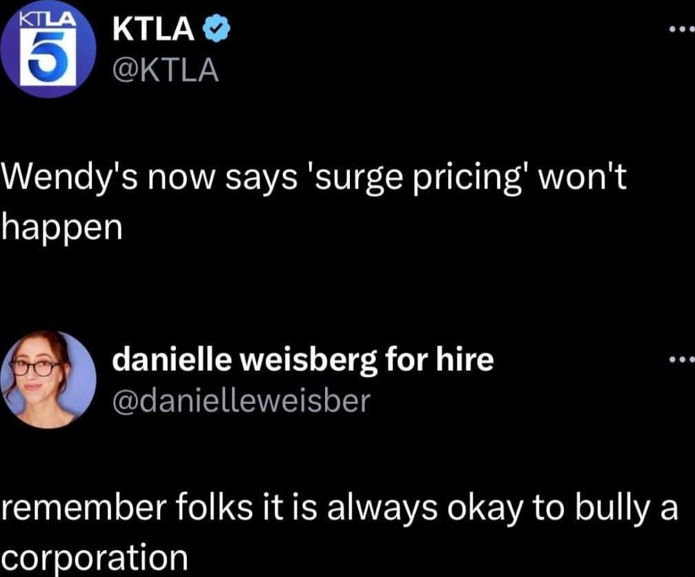 KTLA KTLA Wendys now says surge pricing wont happen danielle weisberg for hire CERIEINENEI Tl remember folks it is always okay to bully a elgelo14e1