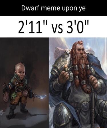 Dwarf meme upon ye