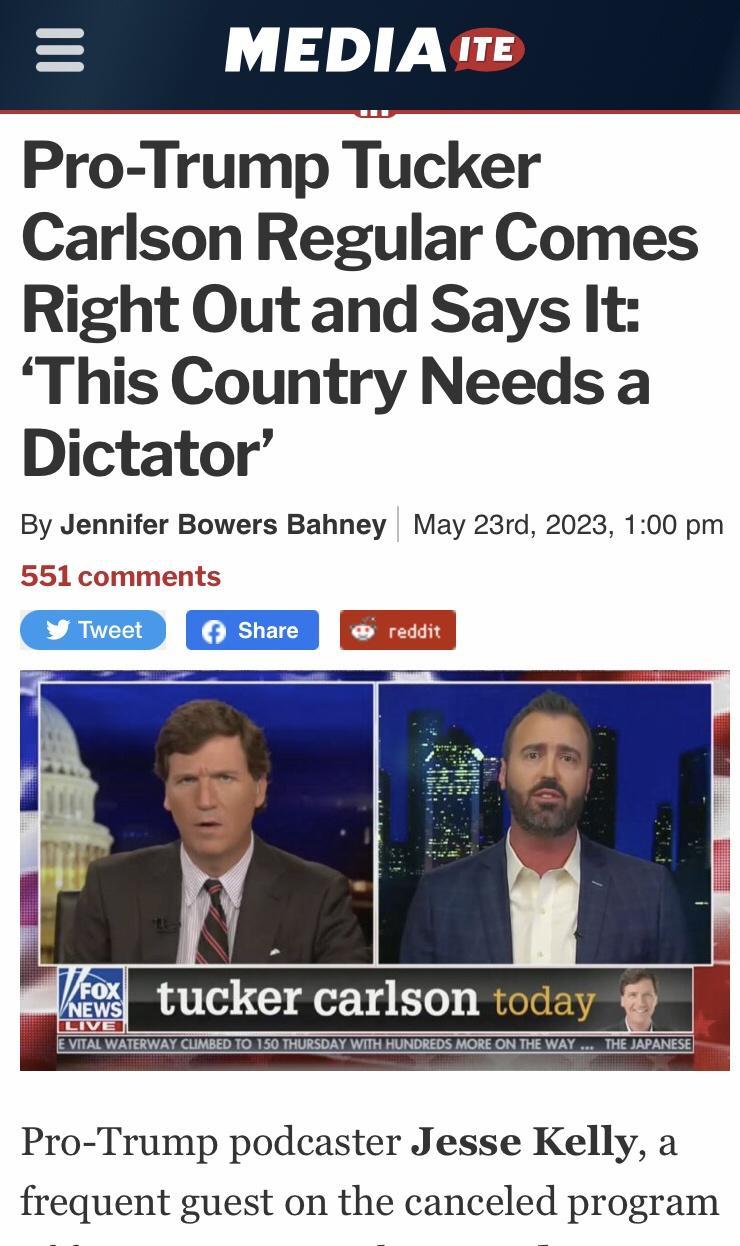 MEDIA Pro Trump Tucker Carlson Regular Comes Right Out and Says It This Country Needs a Dictator By Jennifer Bowers Bahney May 23rd 2023 100 pm 551 comments X o Pro Trump podcaster Jesse Kelly a frequent guest on the canceled program