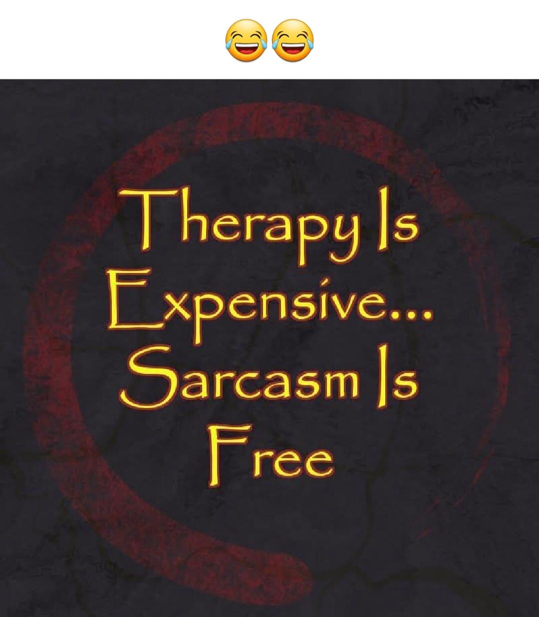 Therapy Is Expensive... Sarcasm Is Free 😂 😂