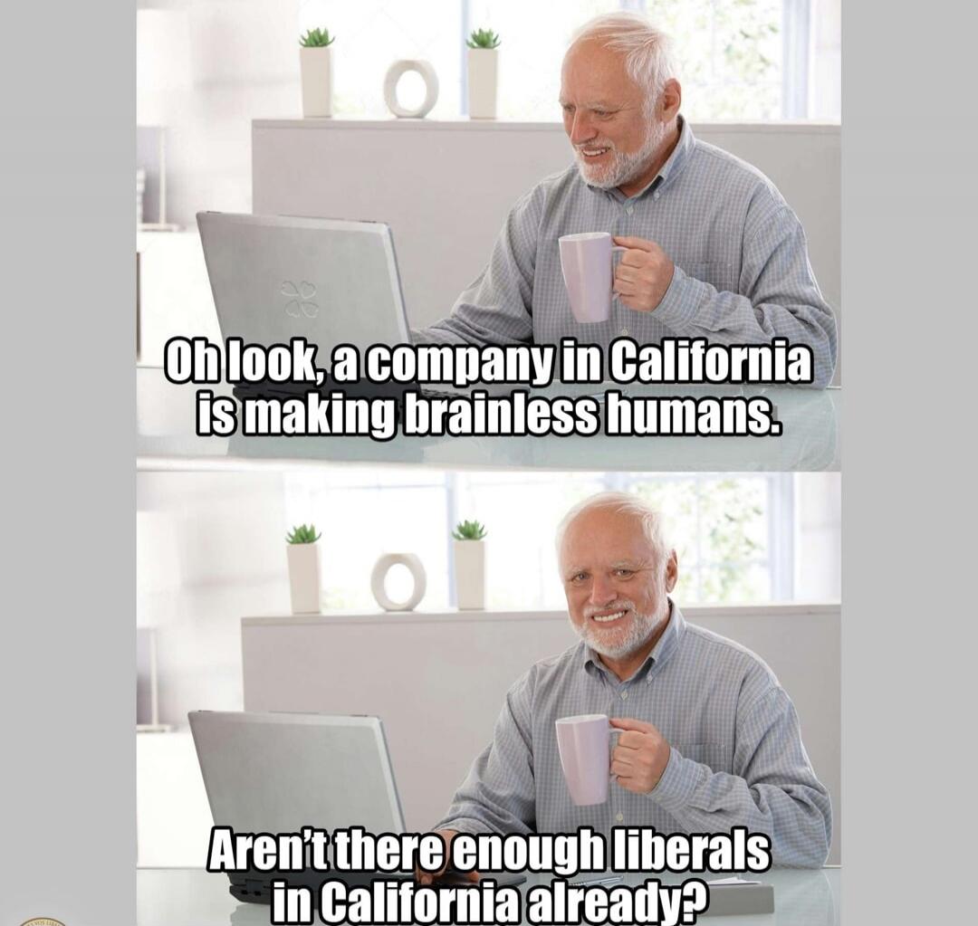 Oh look, a company in California is making brainless humans. Aren't there enough liberals in California already?