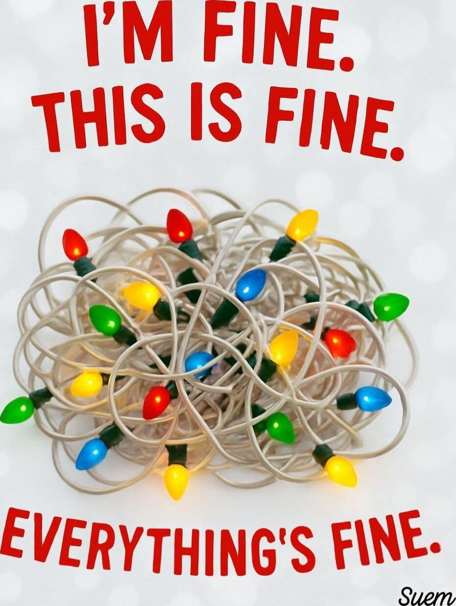 I'M FINE. THIS IS FINE. EVERYTHING'S FINE.