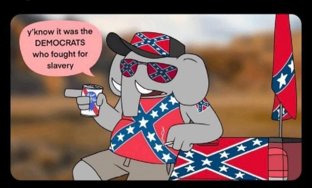 y'know it was the DEMOCRATS who fought for slavery