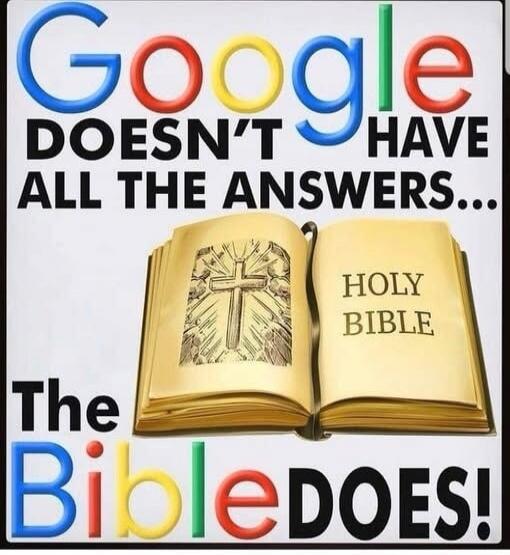 Google DOESN'T HAVE ALL THE ANSWERS... The Holy Bible DOES!