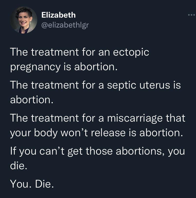 Elizabeth PP elizabethigr The treatment for an ectopic pregnancy is abortion The treatment for a septic uterus is Eleleladlels N The treatment for a miscarriage that your body wont release is abortion If you cant get those abortions you die You Die