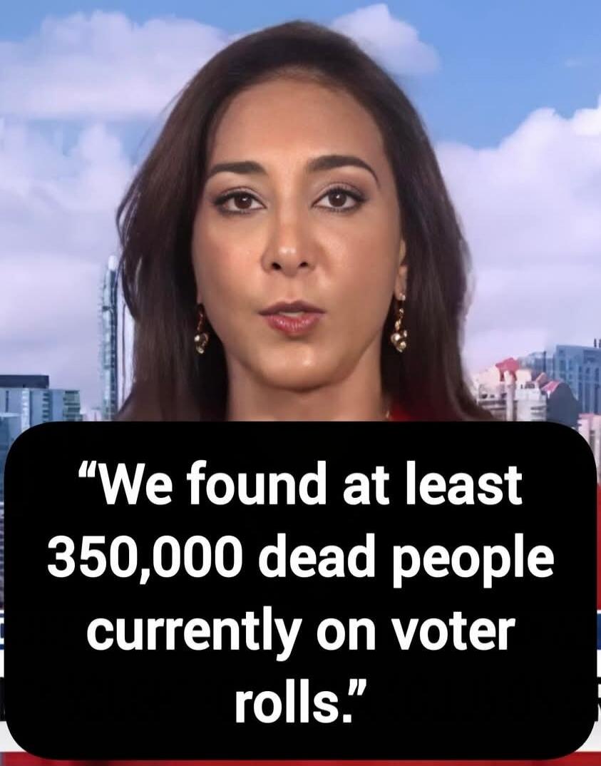 We found at least 350,000 dead people currently on voter rolls.