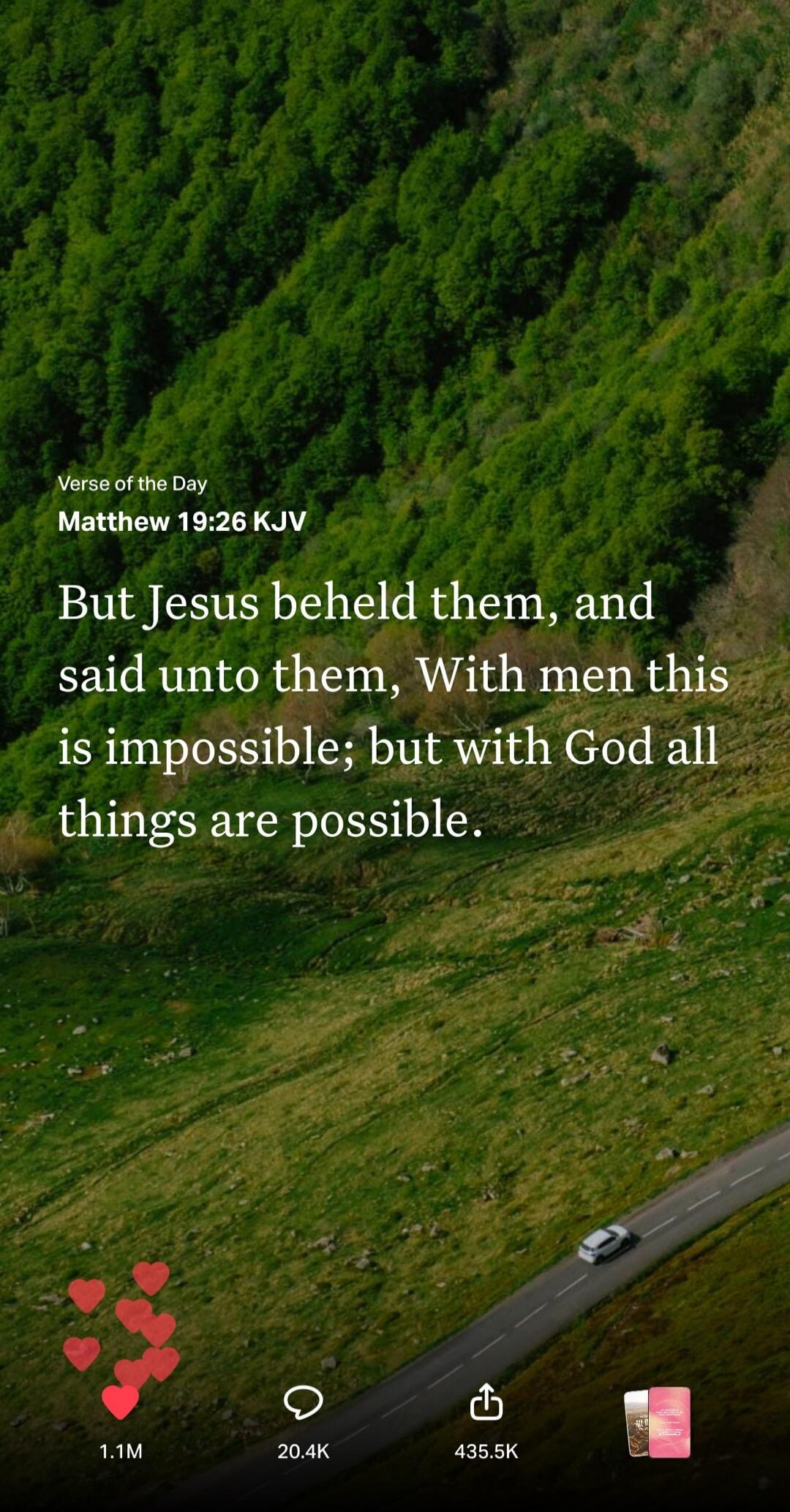 Verse of the Day Matthew 19:26 KJV But Jesus beheld them, and said unto them, With men this is impossible; but with God all things are possible.