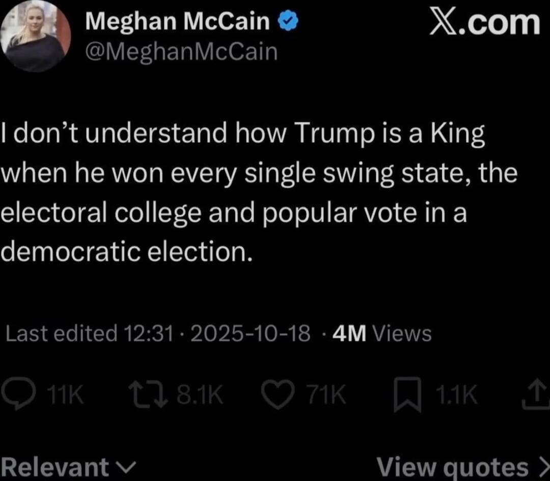 I don’t understand how [redacted] is a King when he won every single swing state, the electoral college and popular vote in a democratic election.