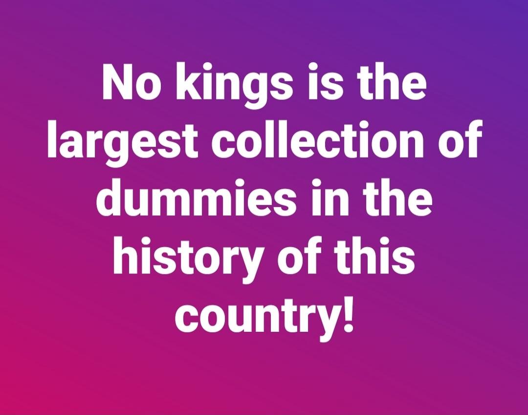 No kings is the largest collection of dummies in the history of this country!