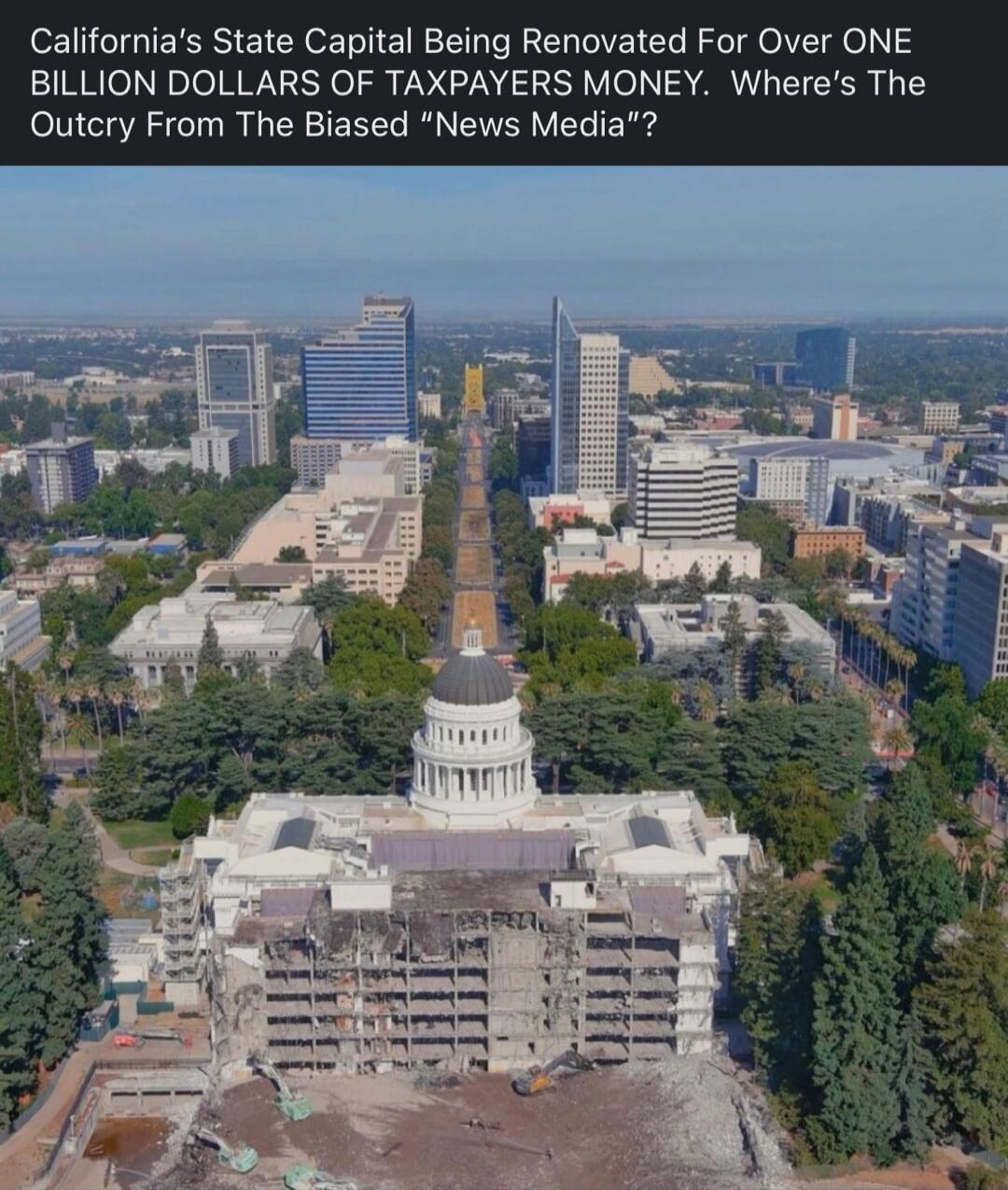 California's State Capital Being Renovated For Over ONE BILLION DOLLARS OF TAXPAYERS MONEY. Where's The Outcry From The Biased “News Media”?