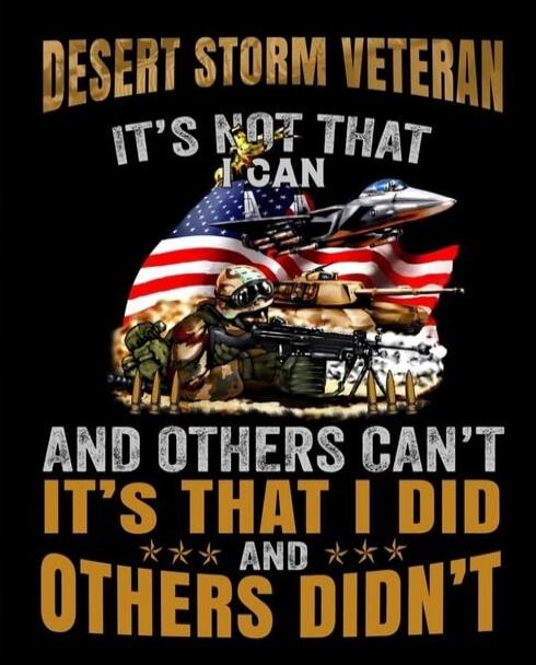DESERT STORM VETERAN IT'S NOT THAT I CAN AND OTHERS CAN'T IT'S THAT I DID AND OTHERS DIDN'T