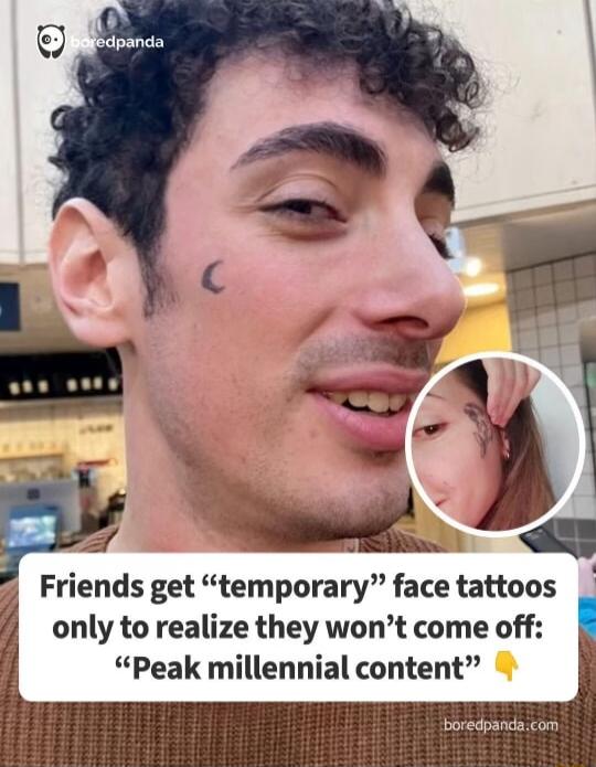 Friends get temporary face tattoos only to realize they wont come off Peak millennial content