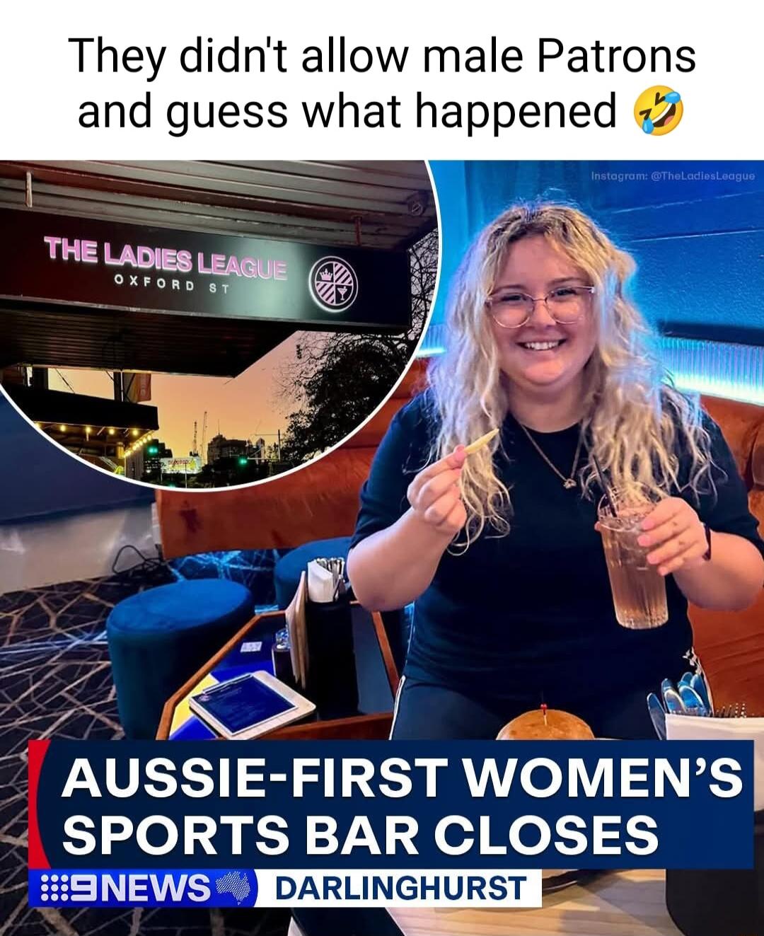 They didnt allow male Patrons and guess what happened 2 O AUSSIE FIRSTWOMENS SPORTS BAR CLOSES HENEWS A m