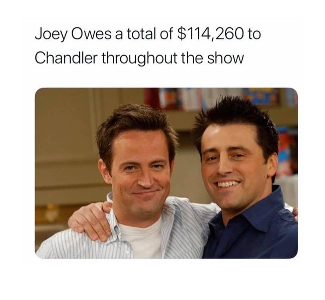 Joey Owes a total of 114260 to Chandler throughout the show