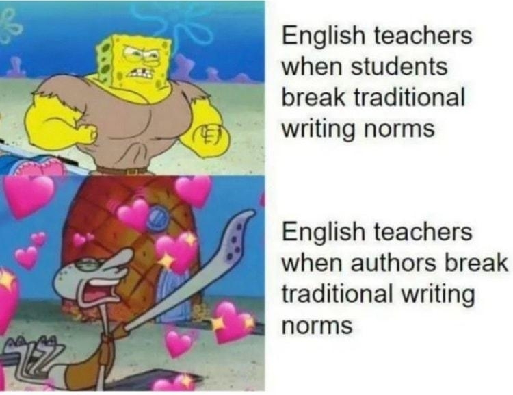 English teachers B when students break traditional writing norms English teachers when authors break traditional writing norms