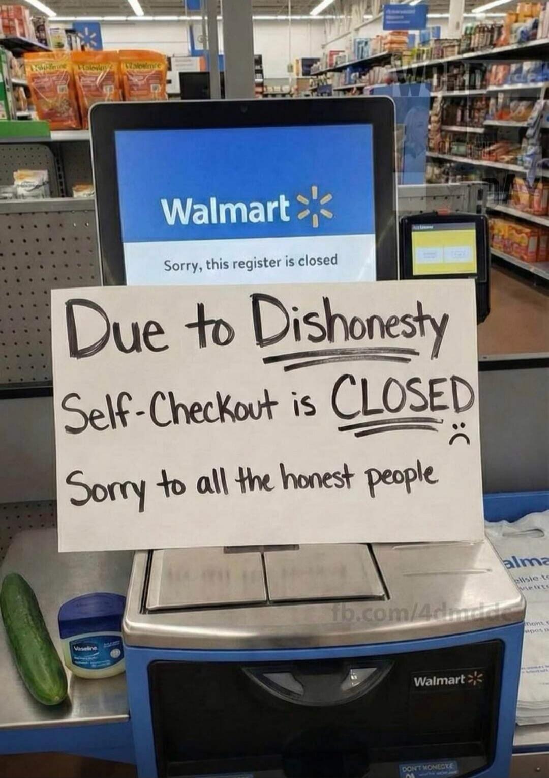 Walmart Sorry, this register is closed. Due to Dishonesty Self-Checkout is CLOSED Sorry to all the honest people :(
