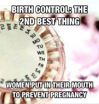 BIRTH CONTROL: THE 2ND BEST THING WOMEN PUT IN THEIR MOUTH TO PREVENT PREGNANCY