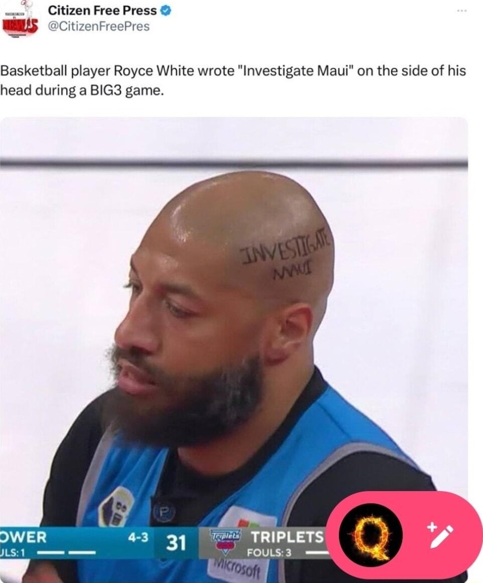 Citizen Free Press zenfreePres y oc Basketball player Royce White wrote Investigate Maui on the side of his head during a BIG3 game
