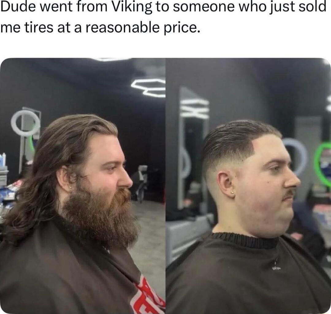 Dude went from Viking to someone who just sold me tires at a reasonable price.