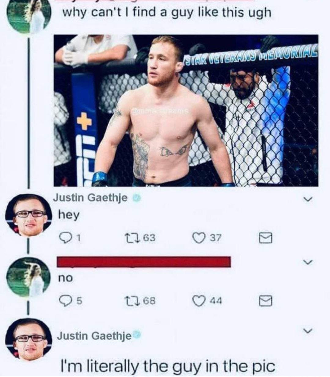 wwy cart ind a guy like this ugh Justin Gaethje S hey J O 1 Q a3 Q37 no Qs 168 Q aa Justin Gaethje Im literally the guy in the pic