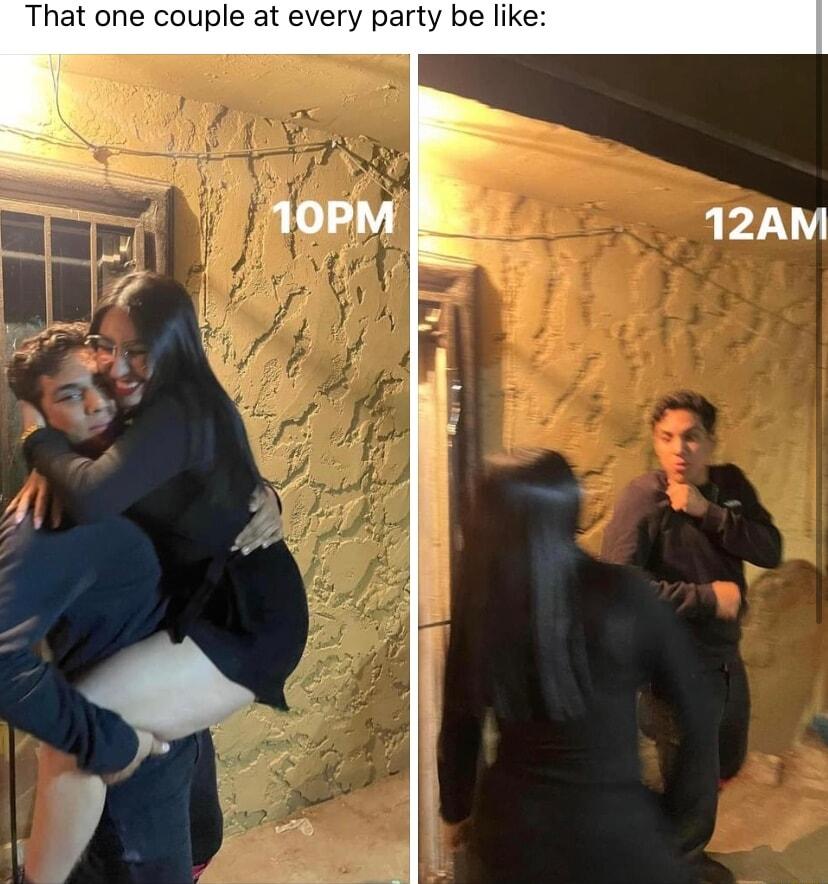 That one couple at every party be like