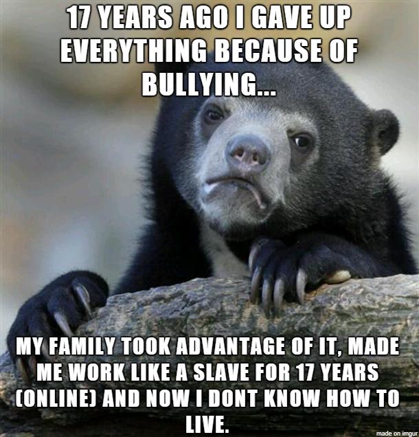 MYFAI ADVANTAGE OF MEWORKLIKE A SLAVE FOR 17 YEARS ONLINE AND NOW I DONT KNOW HOW TO _ 11 e