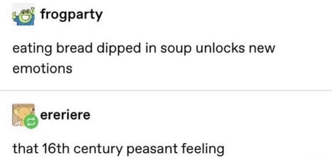 3 frogparty eating bread dipped in soup unlocks new emotions ereriere that 16th century peasant feeling