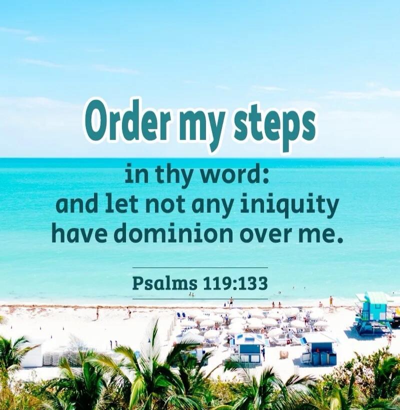 Order my steps in thy word: and let not any iniquity have dominion over me. Psalms 119:133