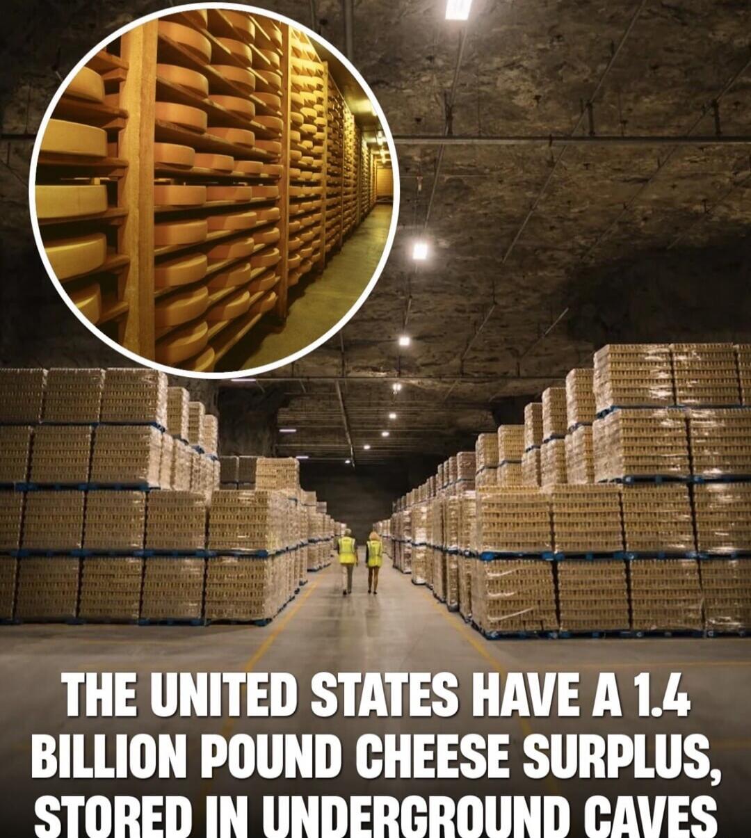 THE UNITED STATES HAVE A 1.4 BILLION POUND CHEESE SURPLUS, STORED IN UNDERGROUND CAVES