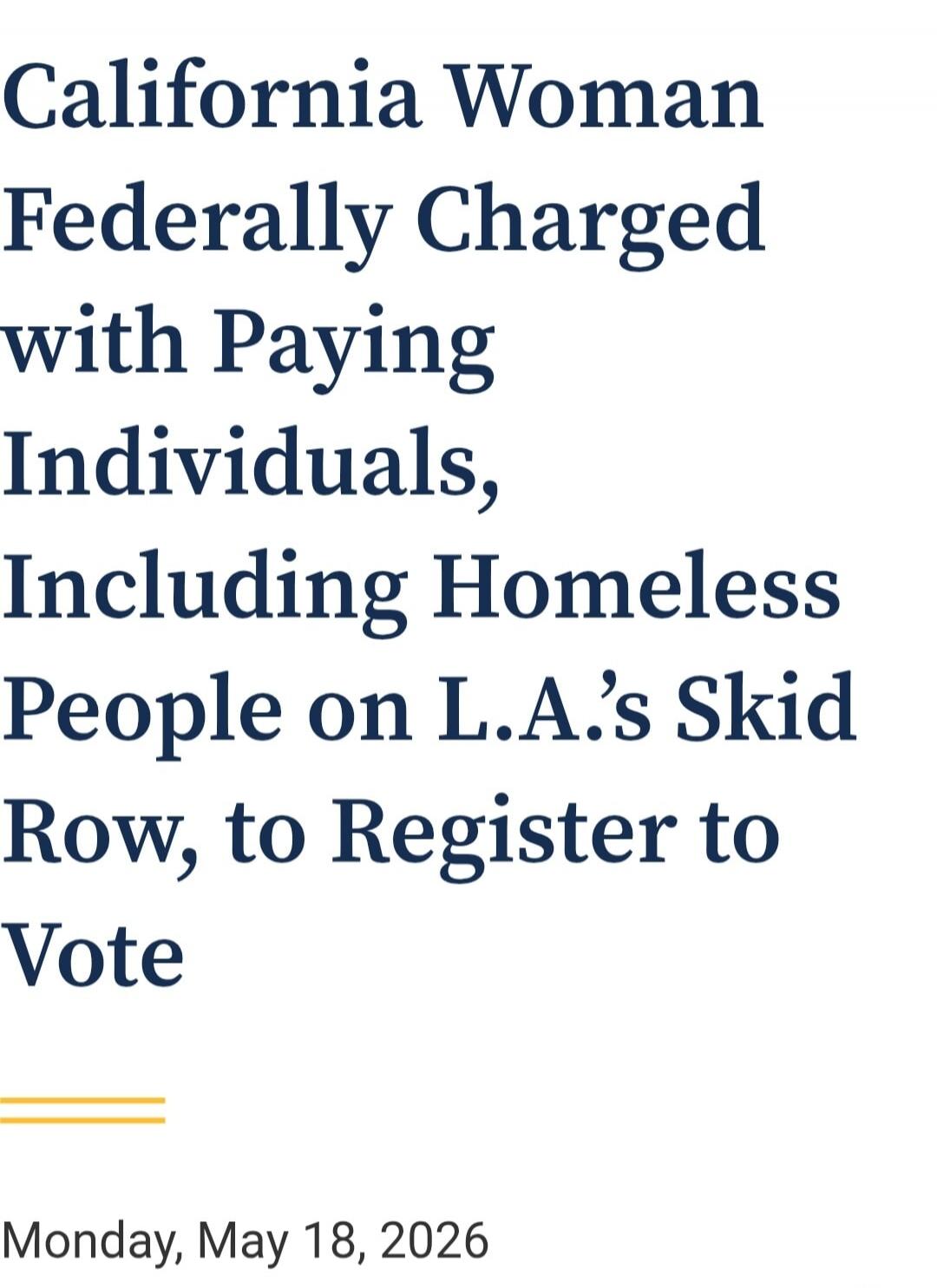 California Woman Federally Charged with Paying Individuals, Including Homeless People on L.A.'s Skid Row, to Register to Vote. Monday, May 18, 2026.
