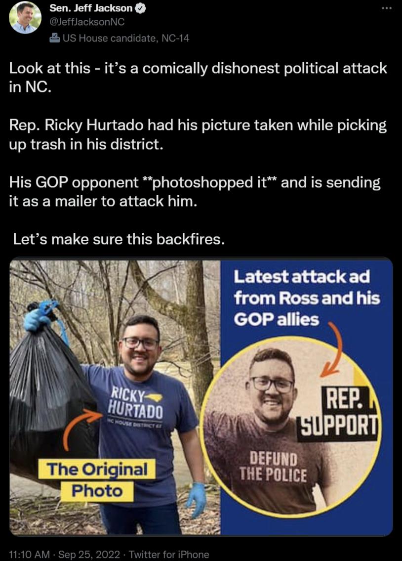 0 Sen Jeff Jackson Look at this its a comically dishonest political attack inNC Rep Ricky Hurtado had his picture taken while picking up trash in his district His GOP opponent photoshopped it and is sending it as a mailer to attack him Lets make sure this backfires