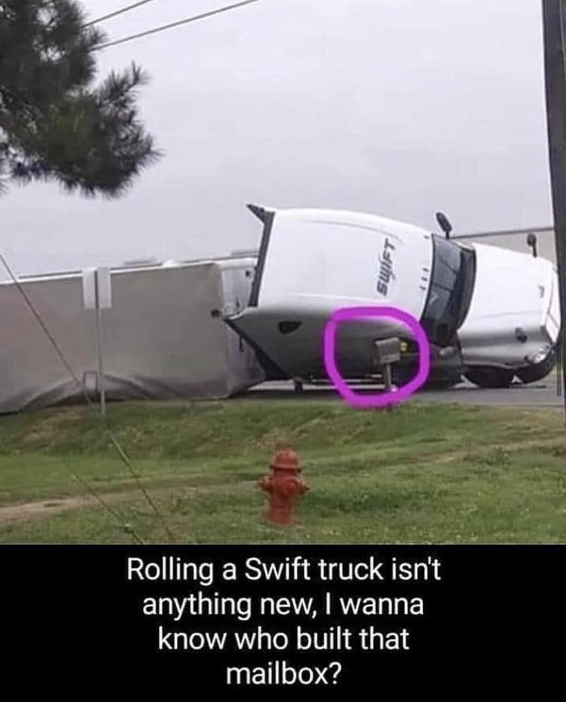 Rolling a Swift truck isnt anything new wanna know who built that mailbox