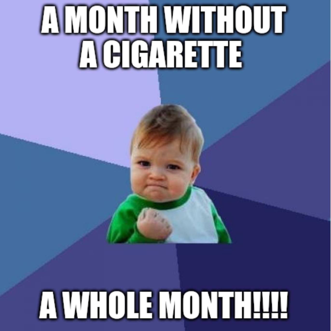 AMONTH WITHOUT ACIGARETTE AWHOLE MONTHI