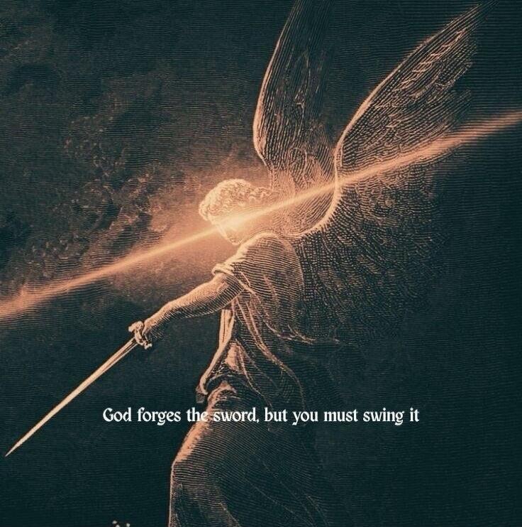 God forges the sword, but you must swing it