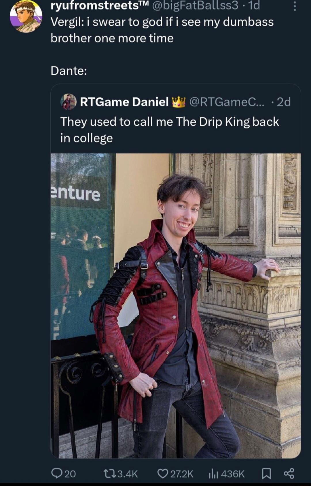 ryufromstreets bighatBallsss 1d Vergil i swear to god if i see my dumbass brother one more time PELIEY RTGame Daniel W RTGameC 2d They used to call me The Drip King back in college BF7 Q20 034Kk Q272K hi43ek