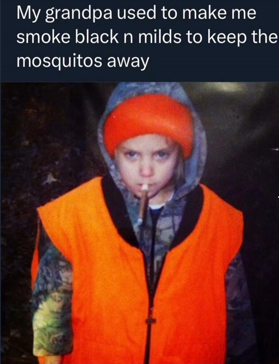 My grandpa used to make me smoke black n milds to keep the mosquitos away