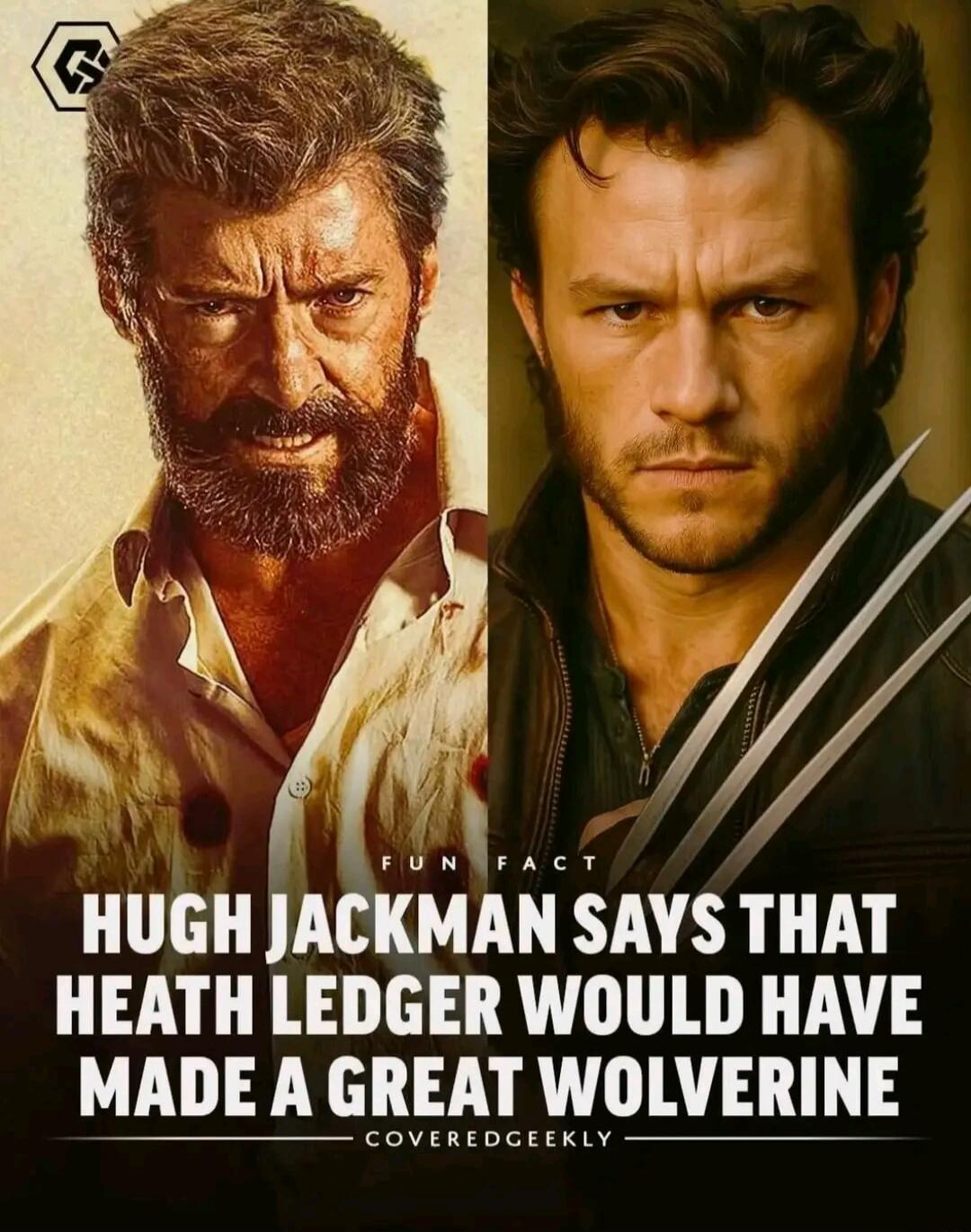 FUN FACT HUGH JACKMAN SAYS THAT HEATH LEDGER WOULD HAVE MADE A GREAT WOLVERINE