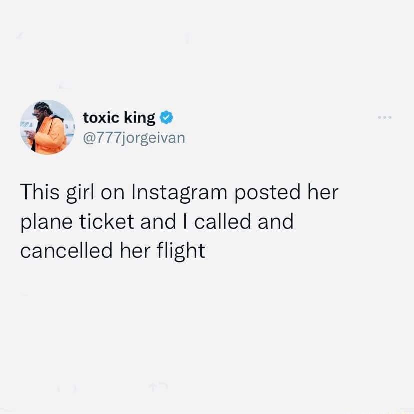 toxic king 777jorgeivan This girl on Instagram posted her plane ticket and called and cancelled her flight